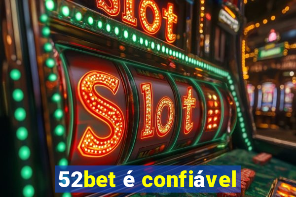 52bet é confiável