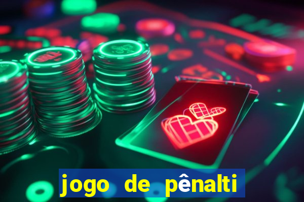 jogo de pênalti que ganha dinheiro