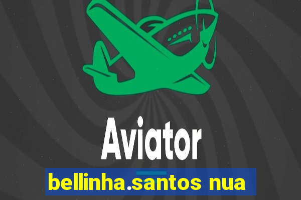 bellinha.santos nua