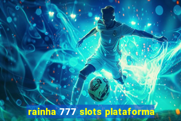 rainha 777 slots plataforma