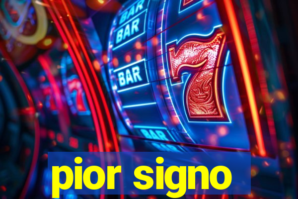 pior signo