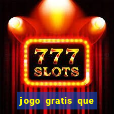 jogo gratis que ganha dinheiro