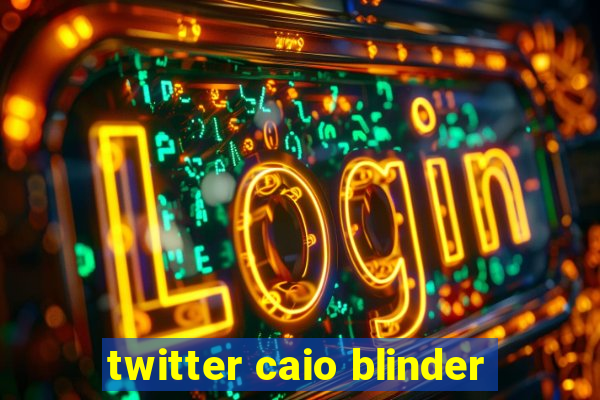 twitter caio blinder