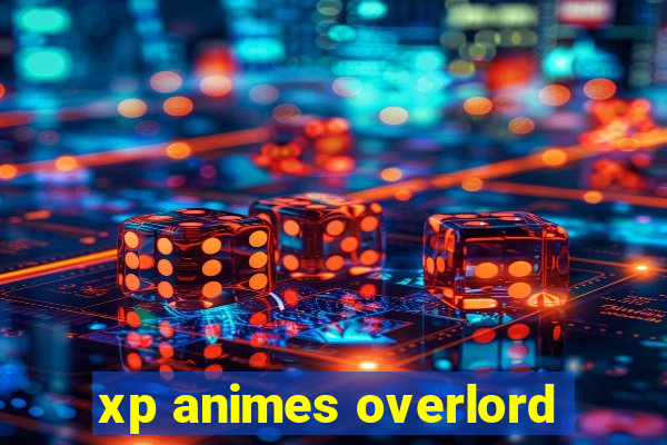 xp animes overlord