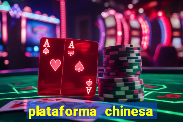 plataforma chinesa de jogos de cassino