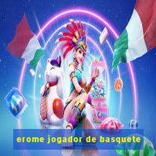 erome jogador de basquete