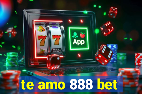 te amo 888 bet