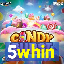 5whin