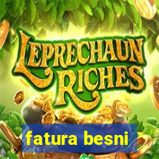 fatura besni