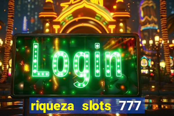 riqueza slots 777 paga mesmo