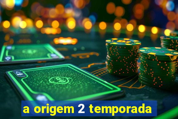 a origem 2 temporada