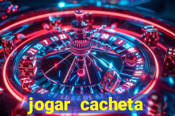 jogar cacheta valendo dinheiro