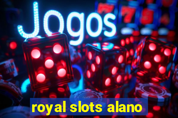 royal slots alano