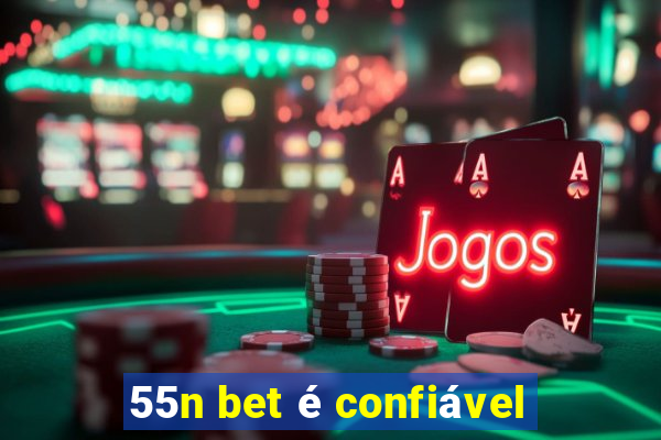 55n bet é confiável