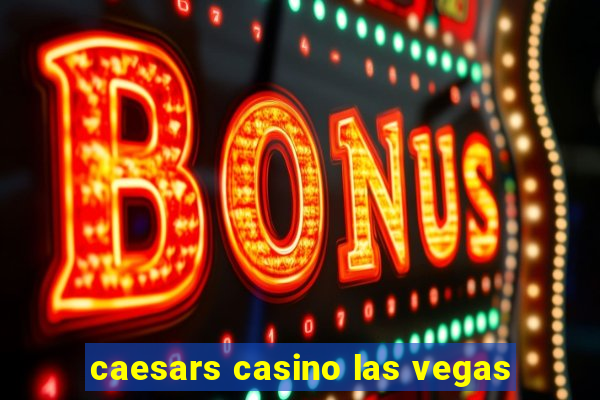 caesars casino las vegas