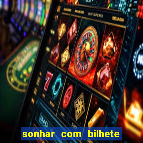 sonhar com bilhete de loteria livro dos sonhos