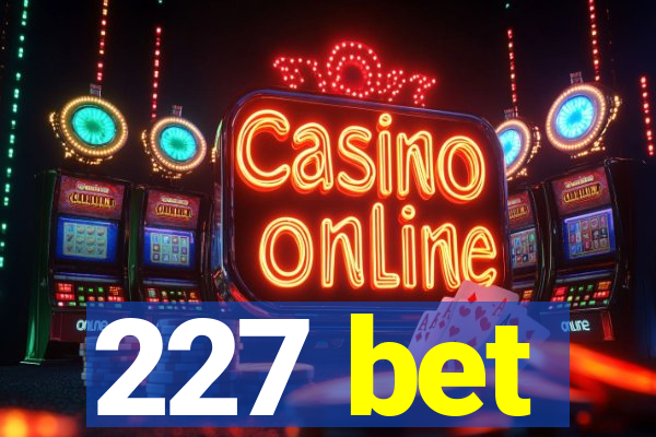 227 bet