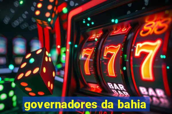 governadores da bahia