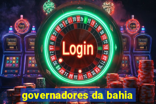 governadores da bahia