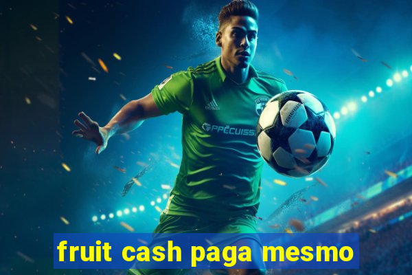 fruit cash paga mesmo