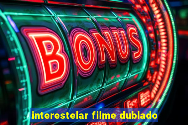 interestelar filme dublado