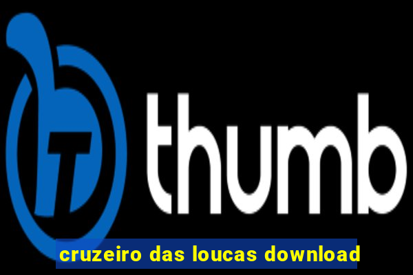 cruzeiro das loucas download