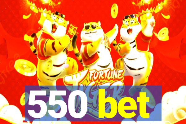 550 bet