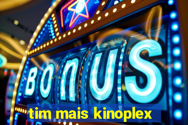 tim mais kinoplex