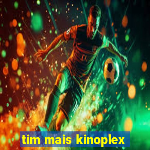 tim mais kinoplex