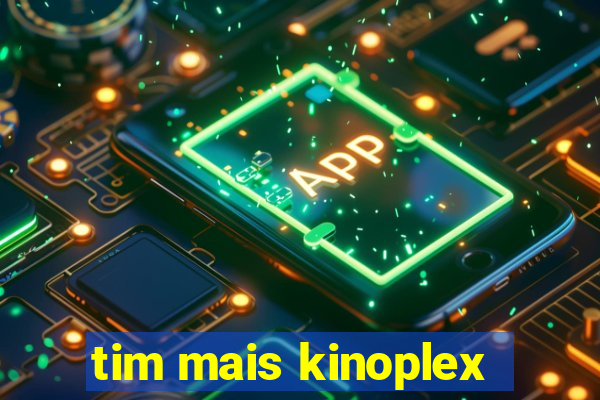 tim mais kinoplex