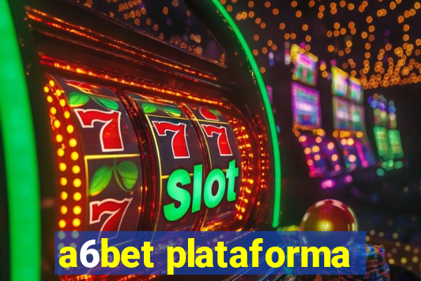 a6bet plataforma