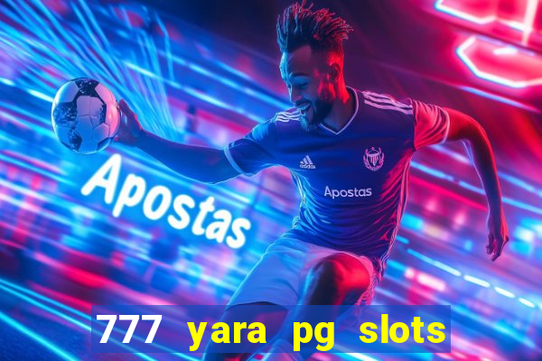 777 yara pg slots paga mesmo