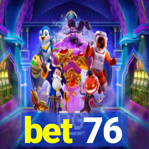 bet 76