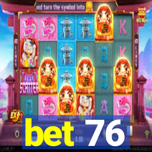 bet 76