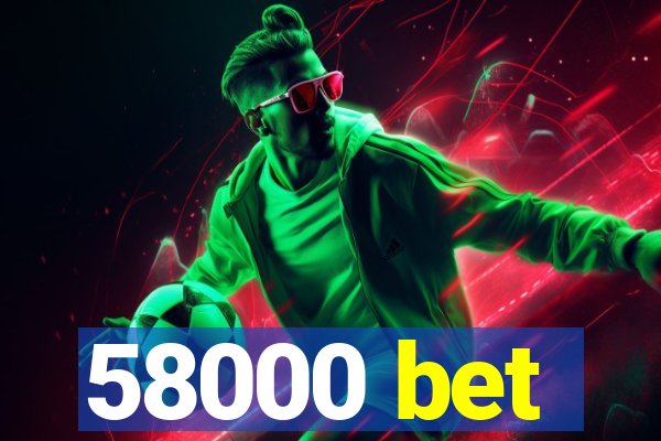 58000 bet