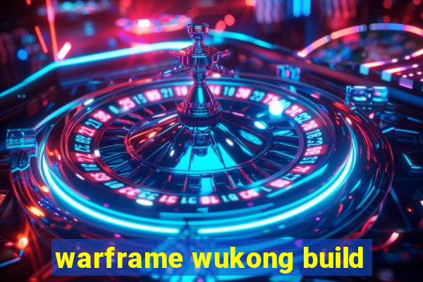 warframe wukong build