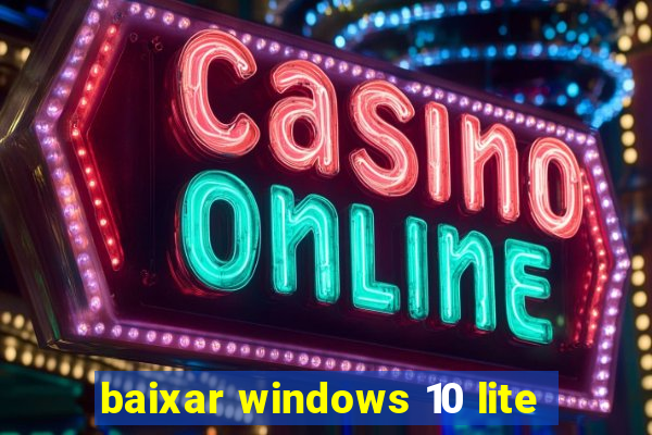 baixar windows 10 lite