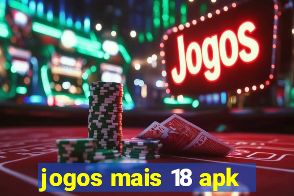 jogos mais 18 apk