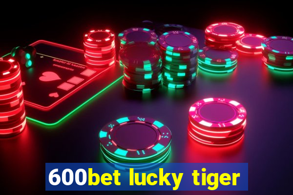 600bet lucky tiger