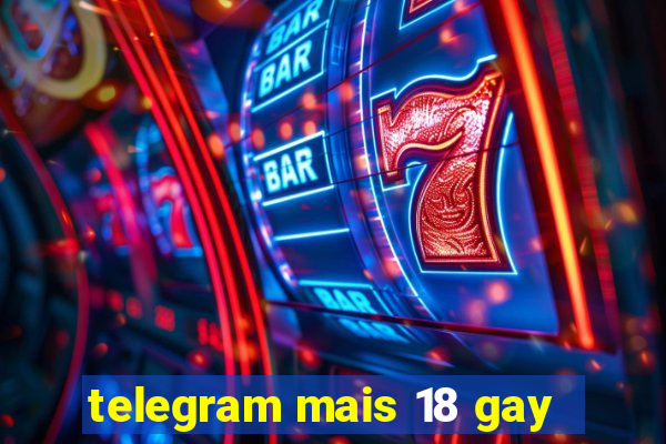 telegram mais 18 gay