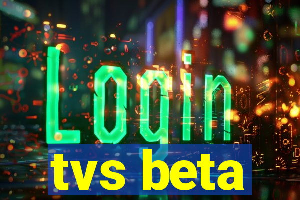 tvs beta