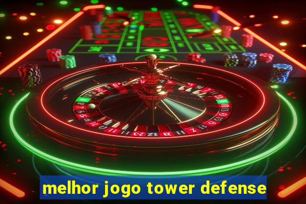 melhor jogo tower defense