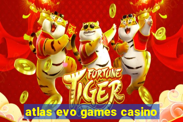 atlas evo games casino