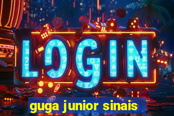 guga junior sinais