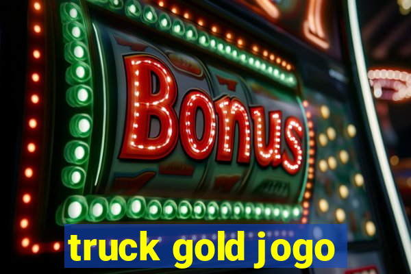 truck gold jogo