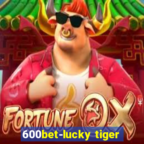 600bet-lucky tiger