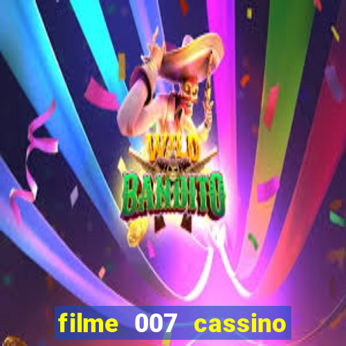 filme 007 cassino royale completo dublado