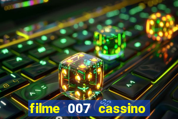 filme 007 cassino royale completo dublado