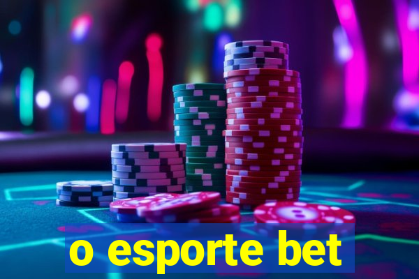 o esporte bet