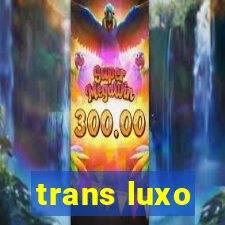 trans luxo